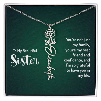 To My Beautiful Sister, You're not just - Flower NameThis message card says: To My Beautiful Sister, You're not just my family, you're my best friend and confidante, and I'm so grateful to have you in my life. Need a gift that's as unique as she is? Then