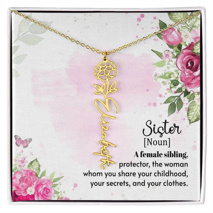 Sister - A female sibling - Flower Name NecklaceThis message card says: Sister (Noun) A female sibling, protector, the woman whom you share your childhood, your secrets and your clothes. Need a gift that's as unique as she is? Then look no further than ou