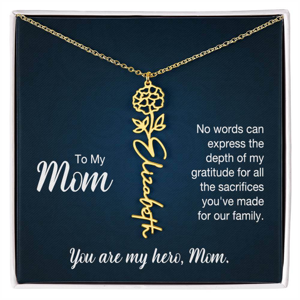 To My Mom, No Words Can Express - Flower NameThis message card says: To My Mom, No words can express the depth of my gratitude for all the sacrifices you've made for our family. You are my hero, Mom. Need a gift that's as unique as she is? Then look no fu