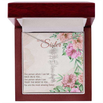 To My Sister, One Person - Flower Name NecklaceThis message card says: To my sister, one person whom I can fall back on is you... One person whom I can trust the most is you... you are the most amazing sister. Need a gift that's as unique as she is? Then