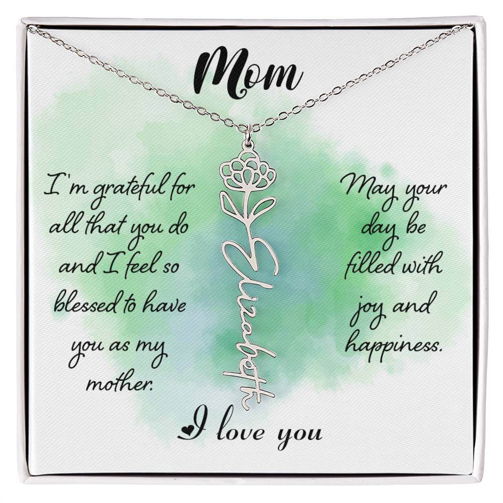 Mom, I'm Grateful for All - Flower NameThis message card says: Mom, I'm grateful for all that you do and I feel so blessed to have you as my mother. May your day be filled with joy and happiness. I love you. Need a gift that's as unique as she is? Then lo