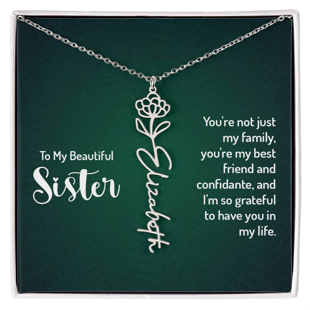 To My Beautiful Sister, You're not just - Flower NameThis message card says: To My Beautiful Sister, You're not just my family, you're my best friend and confidante, and I'm so grateful to have you in my life. Need a gift that's as unique as she is? Then