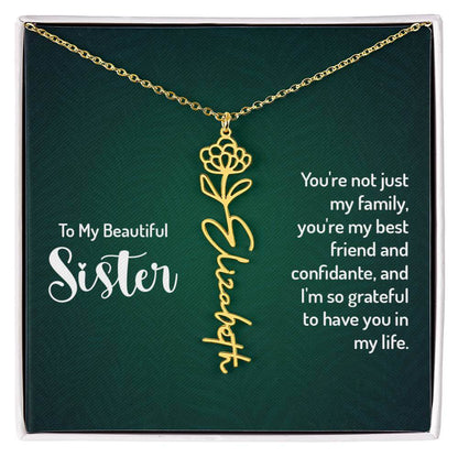 To My Beautiful Sister, You're not just - Flower NameThis message card says: To My Beautiful Sister, You're not just my family, you're my best friend and confidante, and I'm so grateful to have you in my life. Need a gift that's as unique as she is? Then