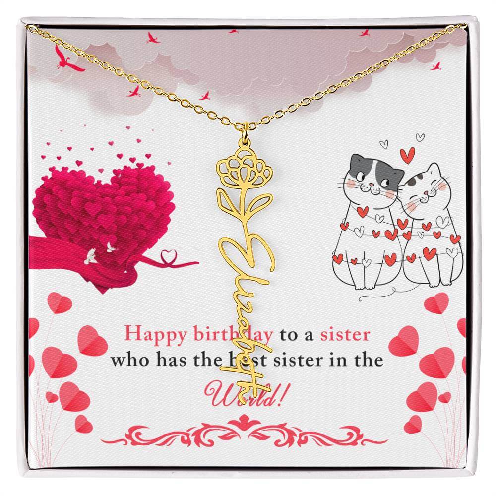 Happy Birthday to a Sister - Flower Name NecklaceThis message card says: Happy Birthday to a sister who has the best sister in the world! Need a gift that's as unique as she is? Then look no further than our Flower Name Necklace! With a customizable birth