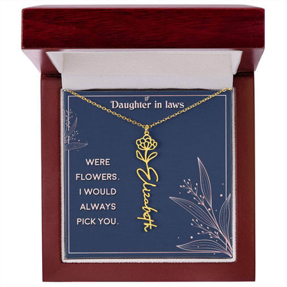 If Daughter in Laws were - Flower NameThis message card says: If Daughter in Laws were flowers. I would always pick you. Need a gift that's as unique as she is? Then look no further than our Flower Name Necklace! With a customizable birth flower design, t