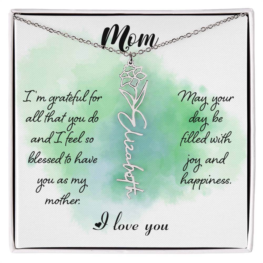 Mom, I'm Grateful for All - Flower NameThis message card says: Mom, I'm grateful for all that you do and I feel so blessed to have you as my mother. May your day be filled with joy and happiness. I love you. Need a gift that's as unique as she is? Then lo