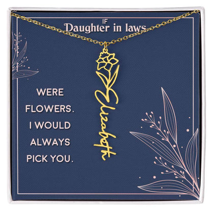 If Daughter in Laws were - Flower NameThis message card says: If Daughter in Laws were flowers. I would always pick you. Need a gift that's as unique as she is? Then look no further than our Flower Name Necklace! With a customizable birth flower design, t