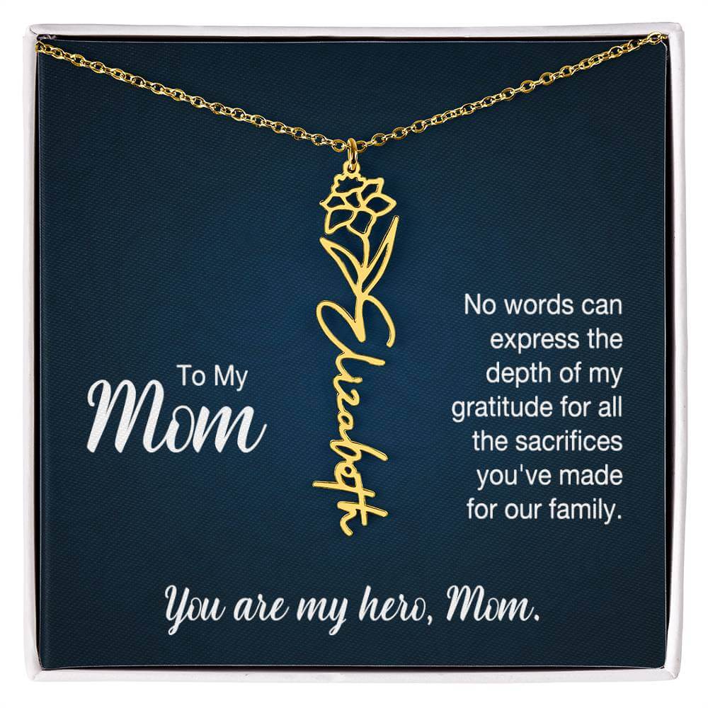 To My Mom, No Words Can Express - Flower NameThis message card says: To My Mom, No words can express the depth of my gratitude for all the sacrifices you've made for our family. You are my hero, Mom. Need a gift that's as unique as she is? Then look no fu