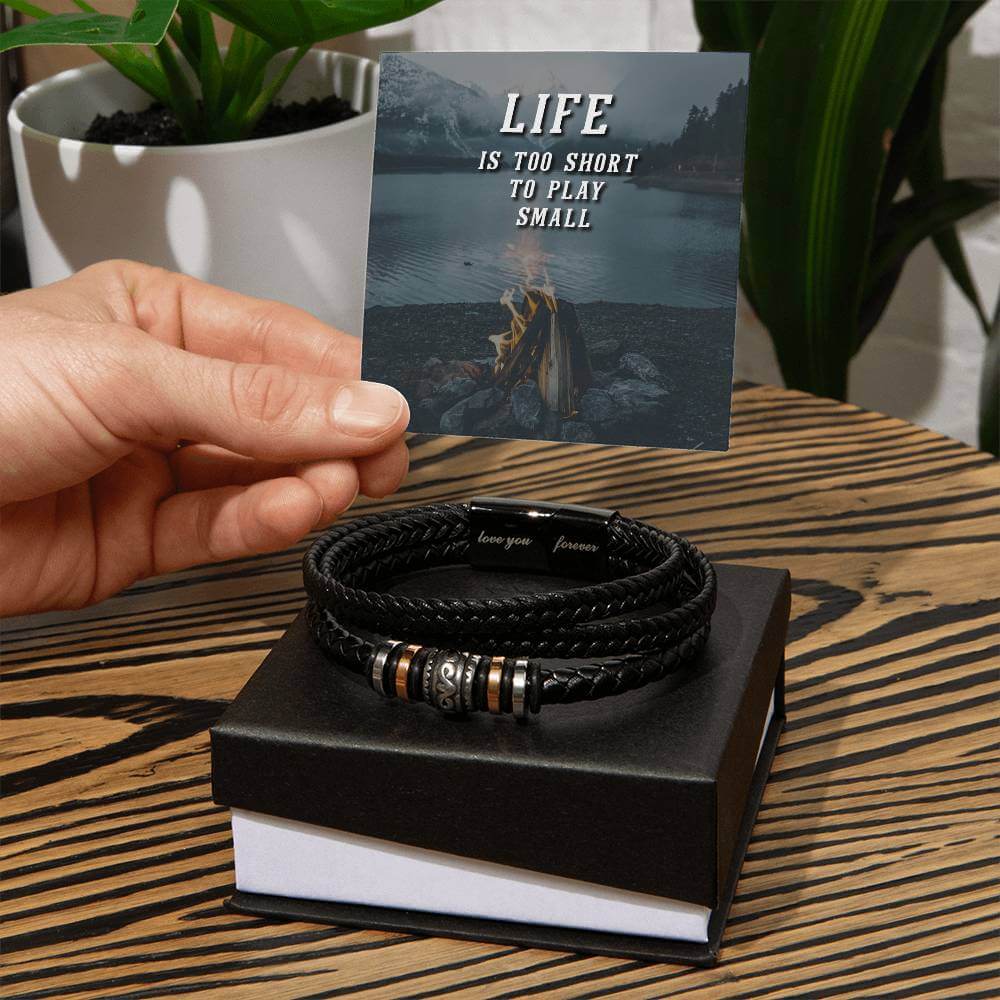 Life is Too Short - Love You Forever BraceletThis message card says: Life is too short to play small. Are you looking for a gift as special as the man in your life? Then this Men's "Love You Forever" Bracelet is perfect! Engraved with a heartfelt message,