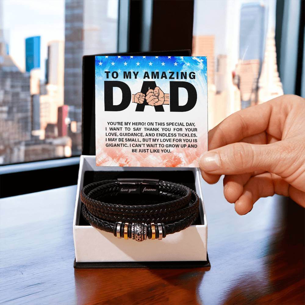 To My Amazing Dad - Love You Forever BraceletThis message card says: To my amazing Dad, you're my Hero! On this special day, I want to say thank you for your love, guidance, and endless tickles. I may be small, but my love for you is gigantic. I can't wai