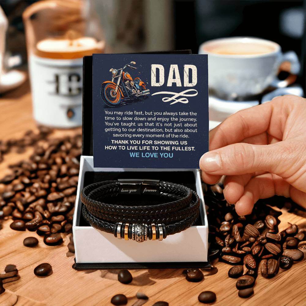 Dad, You May Ride Fast - Love You Forever BraceletThis message card says: Dad, You may ride fast, but you always take the time to slow down and enjoy the journey. You've taught us that it's not just about getting to our destination, but also about savorin