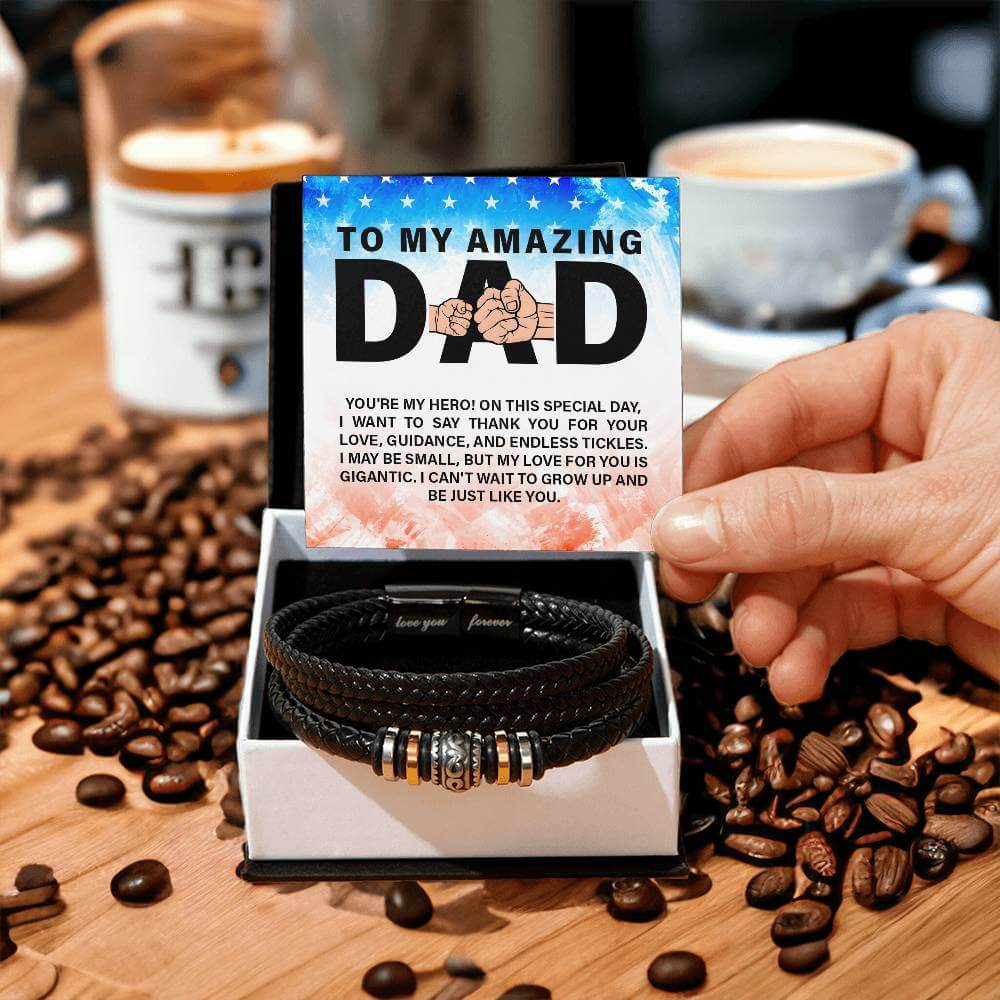 To My Amazing Dad - Love You Forever BraceletThis message card says: To my amazing Dad, you're my Hero! On this special day, I want to say thank you for your love, guidance, and endless tickles. I may be small, but my love for you is gigantic. I can't wai