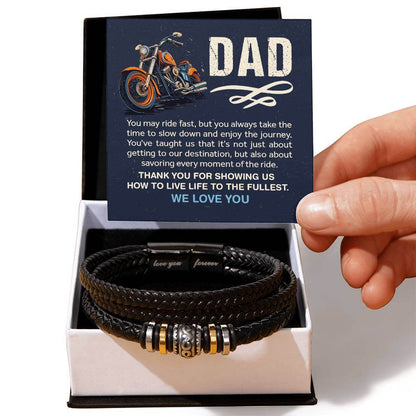 Dad, You May Ride Fast - Love You Forever BraceletThis message card says: Dad, You may ride fast, but you always take the time to slow down and enjoy the journey. You've taught us that it's not just about getting to our destination, but also about savorin