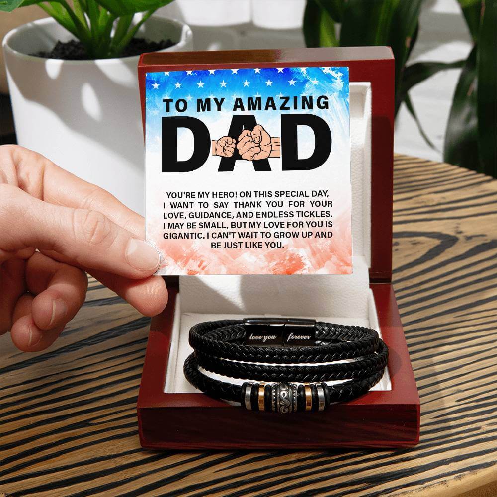 To My Amazing Dad - Love You Forever BraceletThis message card says: To my amazing Dad, you're my Hero! On this special day, I want to say thank you for your love, guidance, and endless tickles. I may be small, but my love for you is gigantic. I can't wai