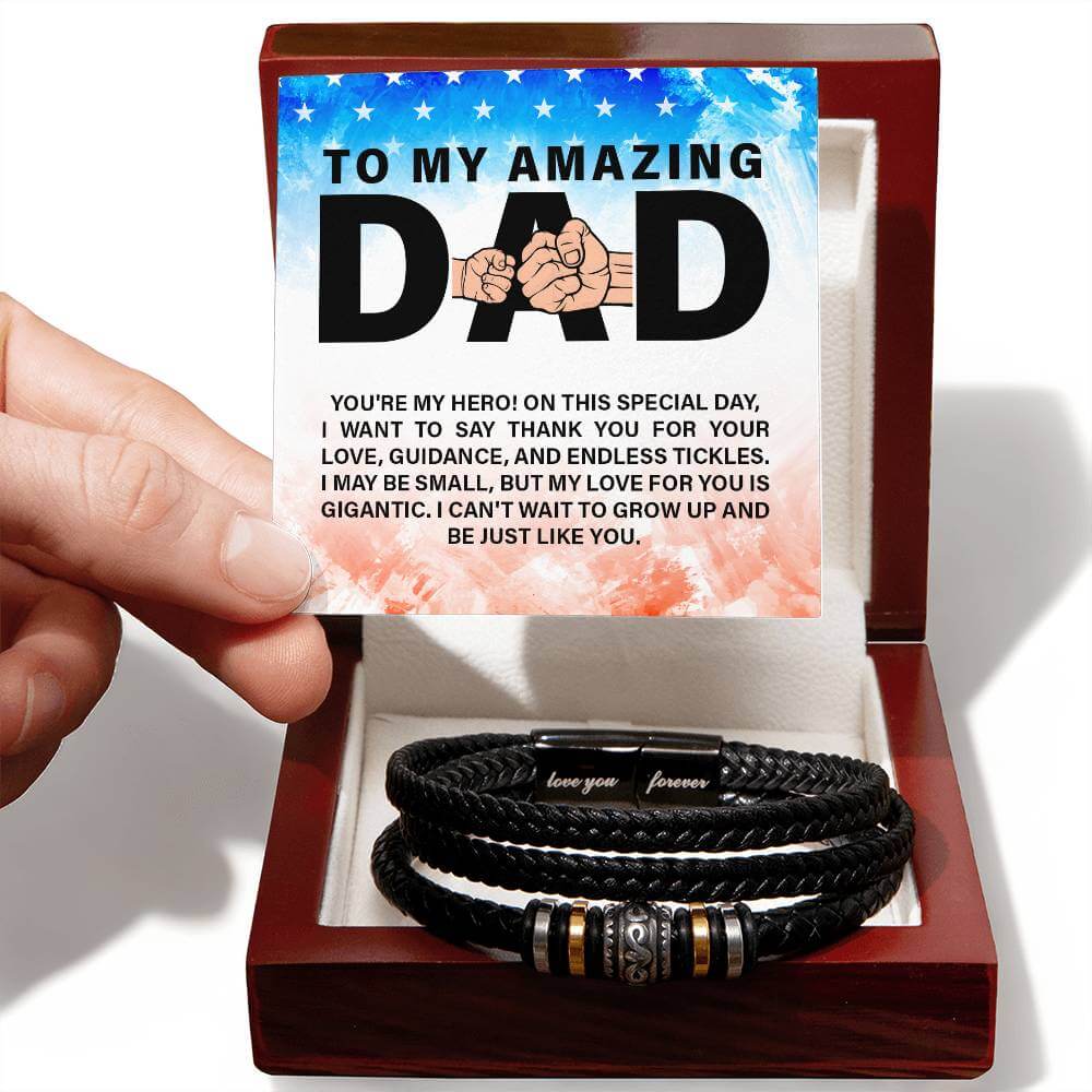 To My Amazing Dad - Love You Forever BraceletThis message card says: To my amazing Dad, you're my Hero! On this special day, I want to say thank you for your love, guidance, and endless tickles. I may be small, but my love for you is gigantic. I can't wai