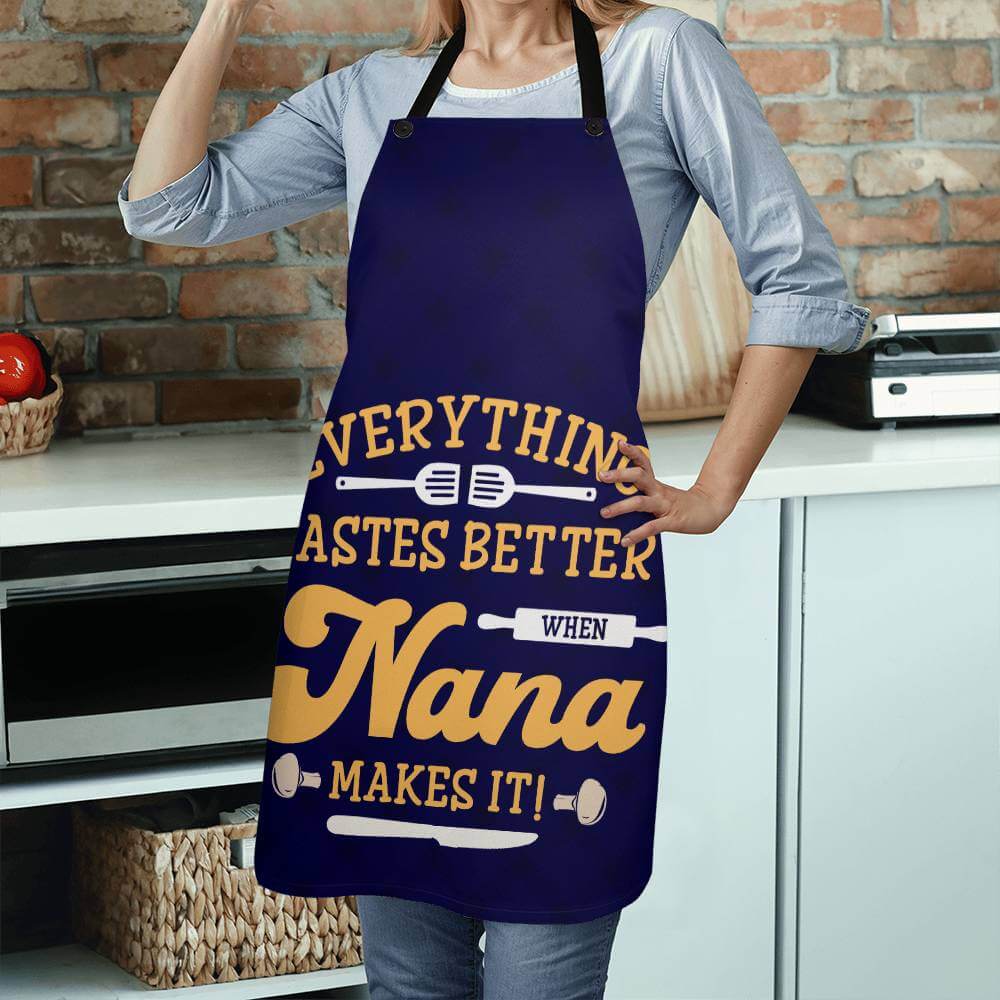 Everything Tastes Better When Nana - ApronOh Nana! The traditions of home cooked food carries on. Nana will love our premium apron. A perfect gift for her to remember the good times and delicious food.Moving Phrases