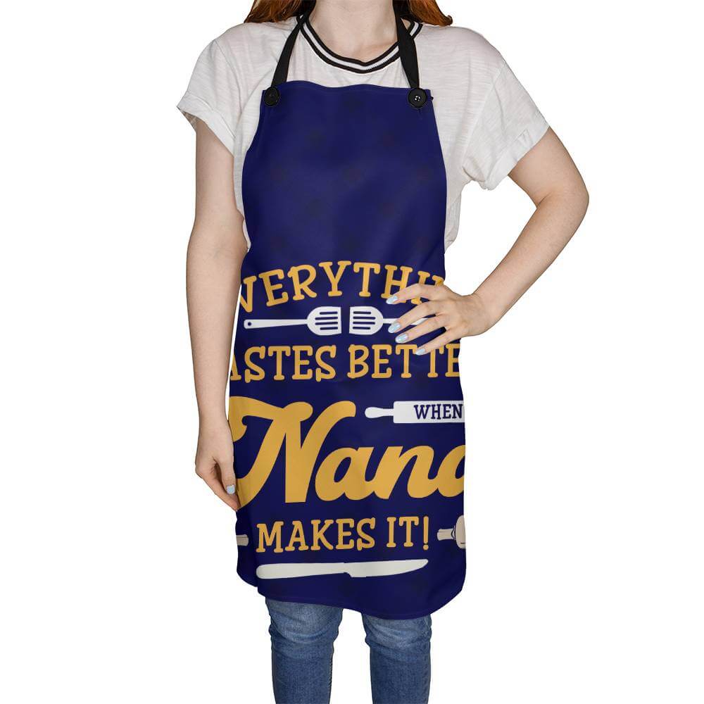 Everything Tastes Better When Nana - ApronOh Nana! The traditions of home cooked food carries on. Nana will love our premium apron. A perfect gift for her to remember the good times and delicious food.Moving Phrases