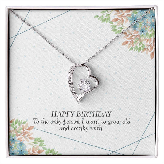 Happy Birthday, To The Only Person - Forever Love NecklaceThis message card says: Happy Birthday, To the Only Person I want to grow old and cranky with. The dazzling Forever Love Necklace is sure to make her heart melt! This necklace features a stunning 6