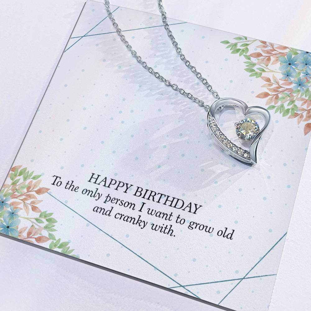 Happy Birthday, To The Only Person - Forever Love NecklaceThis message card says: Happy Birthday, To the Only Person I want to grow old and cranky with. The dazzling Forever Love Necklace is sure to make her heart melt! This necklace features a stunning 6