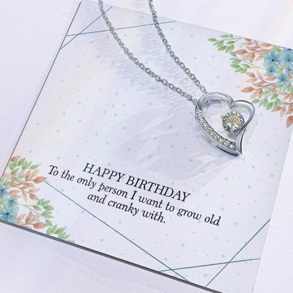 Happy Birthday, To The Only Person - Forever Love NecklaceThis message card says: Happy Birthday, To the Only Person I want to grow old and cranky with. The dazzling Forever Love Necklace is sure to make her heart melt! This necklace features a stunning 6