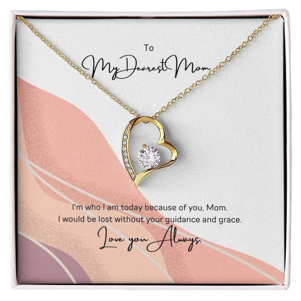 To My Dearest Mom, I am who I am - Love Knot Necklace"Mom, your guidance made me who I am. The Forever Love Necklace with a 6.5mm CZ crystal in a heart pendant is a symbol of my love."Moving Phrases