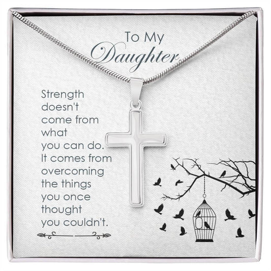 Stainless Steel Cross Necklace with inspirational message for daughter, saying "Strength doesn’t come from what you can do."